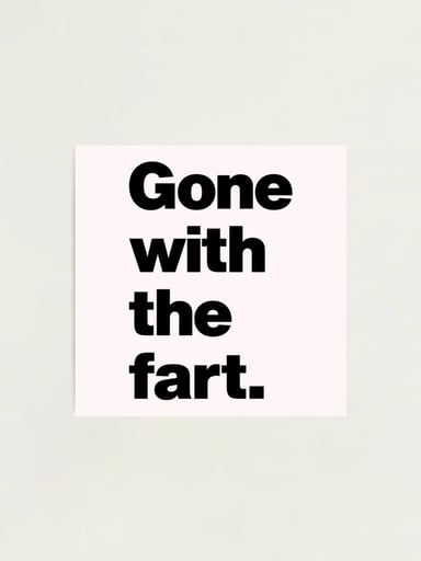 GONE WITH THE FART