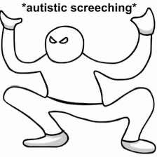 *autistic screeching*