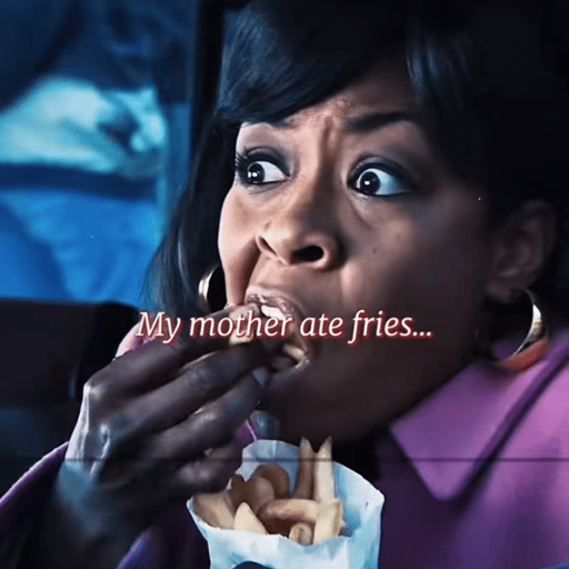 My mother ate fries