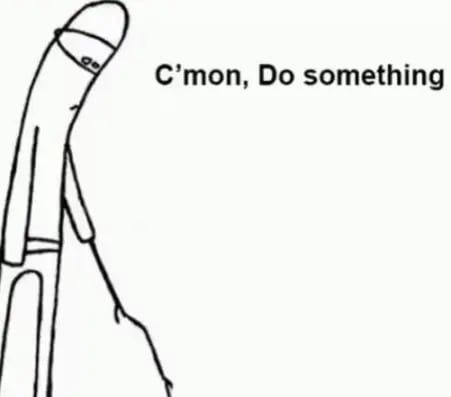 C'mon, Do something